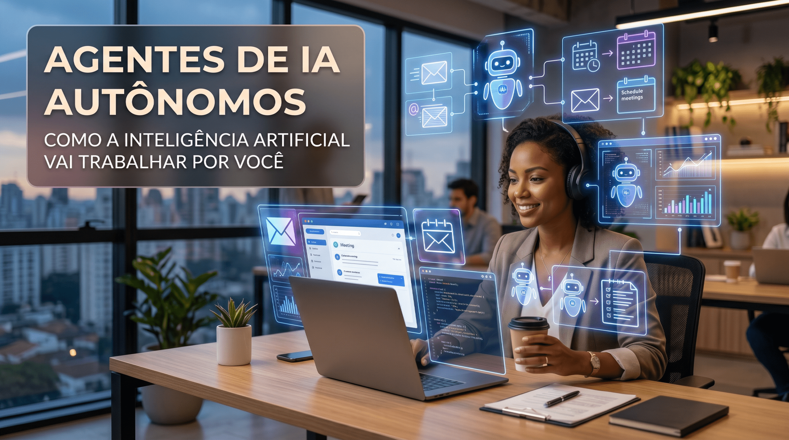 Mulher sorridente usando fones de ouvido e trabalhando em um notebook em um escritório moderno. Ao redor dela, interfaces digitais holográficas na cor azul flutuam no ar, mostrando ícones de pequenos robôs conectados a fluxos de tarefas automatizadas, como envio de e-mails, organização de calendários e análise de gráficos de dados. No canto superior esquerdo, um painel escuro exibe o título do post em texto claro e destacado: "AGENTES DE IA AUTÔNOMOS: Como a Inteligência Artificial Vai Trabalhar Por Você"